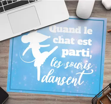 Tapis de souris expression française quand le chat est parti - TenStickers