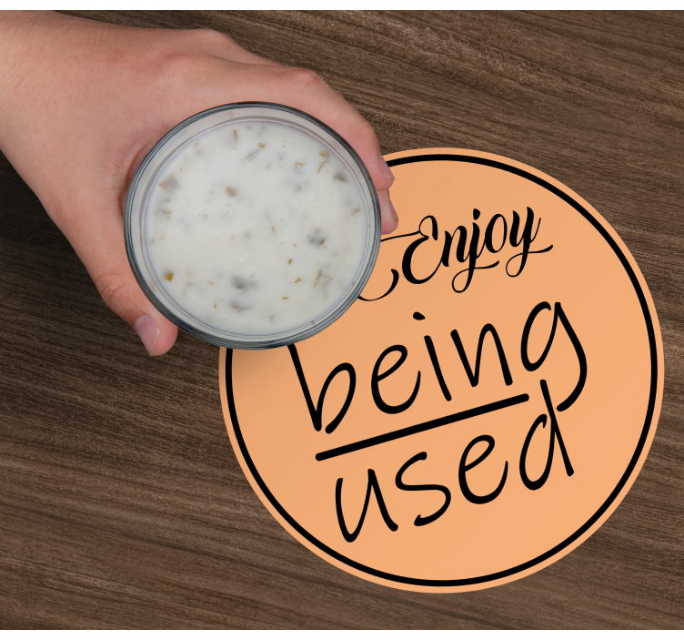 Dessous de verre citation profitez d'être utilisé - TenStickers