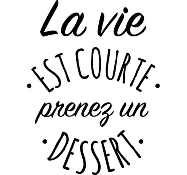 Sticker salle à manger la vie est courte prenez un dessert - TenStickers