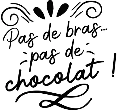 Autocollant film "Pas de Bras, Pas de Chocolat" - TenStickers