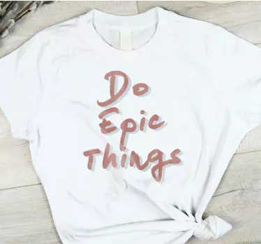 T-shirts faites des choses épiques - TenStickers