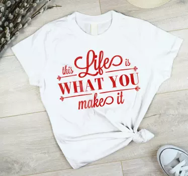 T-shirts la vie est ce que vous en faites - TenStickers